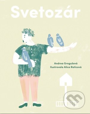 Kniha: Svetozár (Andrea Gregušová). Egreš o.z., 2016 Kniha: Svetozár (Andrea Gregušová). Egreš o.z., 2016