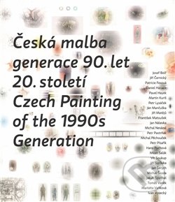 Kniha: Česká malba generace 90.let 20.století / Czech Paiting of the 1990s Generation (Mediagate). Mediagate, 2016 Kniha: Česká malba generace 90.let 20.století / Czech Paiting of the 1990s Generation (Mediagate). Mediagate, 2016