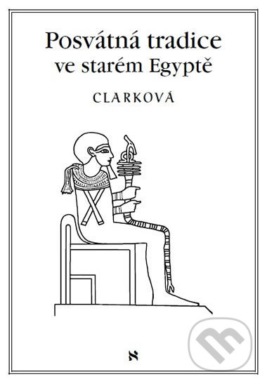 Kniha: Posvátné tradice ve starém Egyptě (Rosemary Clarková). Volvox Globator, 2016 Kniha: Posvátné tradice ve starém Egyptě (Rosemary Clarková). Volvox Globator, 2016