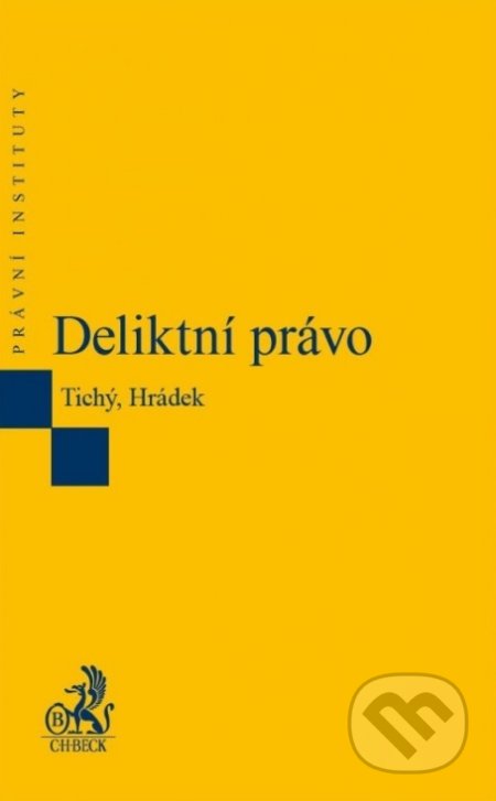Deliktní právo - Luboš Tichý, Jiří Hrádek, C. H. Beck, 2017