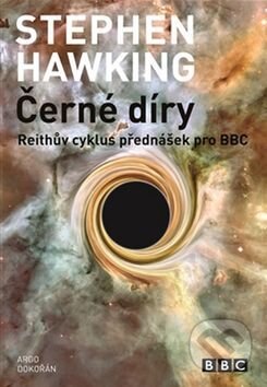 Kniha: Černé díry (Stephen Hawking). Argo, Dokořán, 2017 Kniha: Černé díry (Stephen Hawking). Argo, Dokořán, 2017