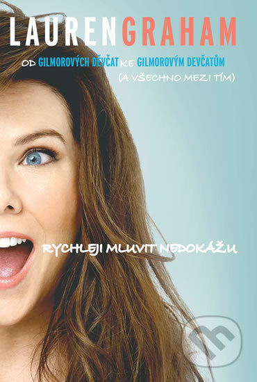 Kniha: Rychleji mluvit nedokážu (Lauren Graham). Edice knihy Omega, 2017 Kniha: Rychleji mluvit nedokážu (Lauren Graham). Edice knihy Omega, 2017