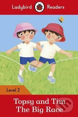 Kniha: Topsy and Tim: The Big Race (Ladybird Books). Ladybird Books, 2016 Kniha: Topsy and Tim: The Big Race (Ladybird Books). Ladybird Books, 2016