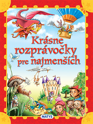 Kniha: Krásne rozprávočky pre najmenších (Matys). Matys, 2016 Kniha: Krásne rozprávočky pre najmenších (Matys). Matys, 2016
