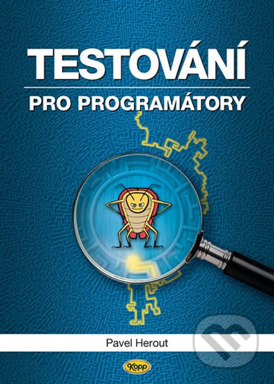 Kniha: Testování pro programátory (Pavel Herout). Kopp, 2016 Kniha: Testování pro programátory (Pavel Herout). Kopp, 2016
