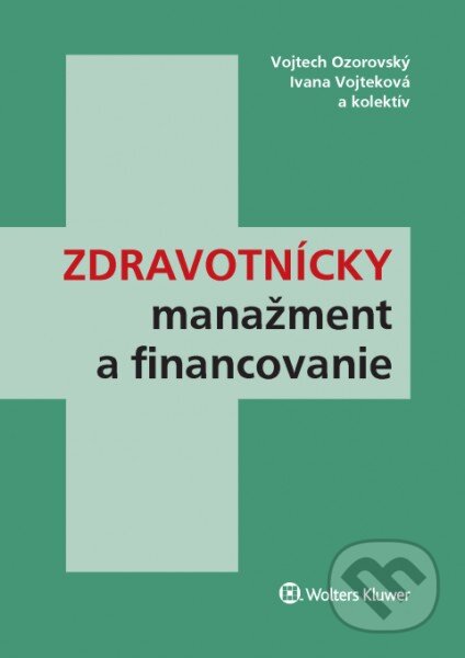 Kniha: Zdravotnícky manažment a financovanie (Ivana Vojteková, Vojtech Ozorovský a kolektív). Wolters Kluwer, 2016 Kniha: Zdravotnícky manažment a financovanie (Ivana Vojteková, Vojtech Ozorovský a kolektív). Wolters Kluwer, 2016