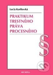 Kniha: Praktikum trestného práva procesného (Lucia Kurilovská). Heuréka, 2013 Kniha: Praktikum trestného práva procesného (Lucia Kurilovská). Heuréka, 2013