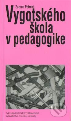 Kniha: Vygotského škola v pedagogike (Zuzana Petrová). VEDA, 2008 Kniha: Vygotského škola v pedagogike (Zuzana Petrová). VEDA, 2008