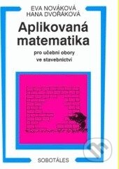 Kniha: Aplikovaná matematika pro stavební obory (Eva Nováková a Hana Dvořáková). Sobotáles, 2000 Kniha: Aplikovaná matematika pro stavební obory (Eva Nováková a Hana Dvořáková). Sobotáles, 2000