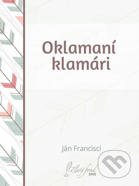 E-kniha: Oklamaní klamári (Ján Francisci). Petit Press E-kniha: Oklamaní klamári (Ján Francisci). Petit Press