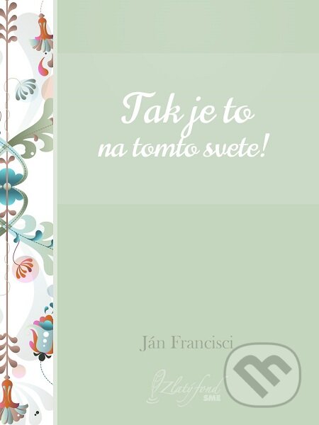 E-kniha: Tak je to na tomto svete! (Ján Francisci). Petit Press E-kniha: Tak je to na tomto svete! (Ján Francisci). Petit Press