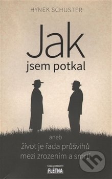 Kniha: Jak jsem potkal aneb život je řada průšvihů mezi zrozením a smrtí (Hynek Schuster). Martin Leschinger-FLÉTNA, 2016 Kniha: Jak jsem potkal aneb život je řada průšvihů mezi zrozením a smrtí (Hynek Schuster). Martin Leschinger-FLÉTNA, 2016