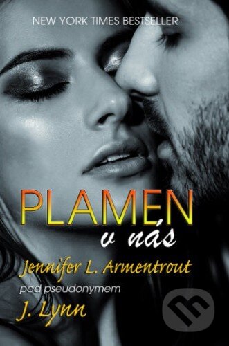 Kniha: Plamen v nás (J. Lynn a Jennifer L. Armentrout). Baronet, 2017 Kniha: Plamen v nás (J. Lynn a Jennifer L. Armentrout). Baronet, 2017