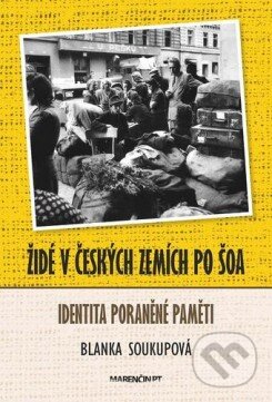 Kniha: Židé v Českých zemích po šoa (Blanka Soukupová). Marenčin PT, 2016 Kniha: Židé v Českých zemích po šoa (Blanka Soukupová). Marenčin PT, 2016