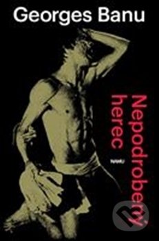 Kniha: Nepodrobený herec (Georges Banu). Akademie múzických umění, 2016 Kniha: Nepodrobený herec (Georges Banu). Akademie múzických umění, 2016
