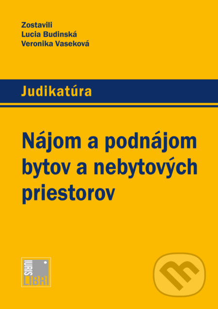 Kniha: Nájom a podnájom bytov a nebytových priestorov (Lucia Budinská a Veronika Vaseková). IURIS LIBRI, 2016 Kniha: Nájom a podnájom bytov a nebytových priestorov (Lucia Budinská a Veronika Vaseková). IURIS LIBRI, 2016