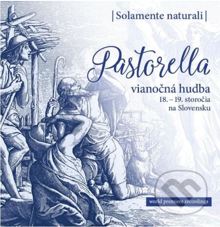 Hudobné CD: Solamente naturali: Pastorella (Hudobné albumy). Hudobné albumy, 2016 Hudobné CD: Solamente naturali: Pastorella (Hudobné albumy). Hudobné albumy, 2016