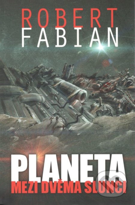 Kniha: Planeta mezi dvěma slunci (Robert Fabian). Straky na vrbě, 2016 Kniha: Planeta mezi dvěma slunci (Robert Fabian). Straky na vrbě, 2016