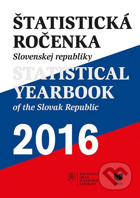 Kniha: Štatistická ročenka Slovenskej republiky 2016/Statistical Yearbook of the Slovak Republic 2016 (VEDA). VEDA, 2016 Kniha: Štatistická ročenka Slovenskej republiky 2016/Statistical Yearbook of the Slovak Republic 2016 (VEDA). VEDA, 2016