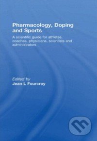 Pharmacology, Doping and Sports - Jean Fourcroy, Routledge, 2010