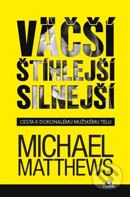 Kniha: Väčší, štíhlejší, silnejší (Michael Matthews). Citadella, 2017 Kniha: Väčší, štíhlejší, silnejší (Michael Matthews). Citadella, 2017