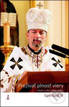 Kniha: Prežívať plnosť viery (Cyril Vasiľ). Dobrá kniha, 2016 Kniha: Prežívať plnosť viery (Cyril Vasiľ). Dobrá kniha, 2016