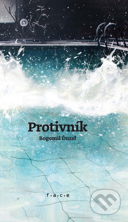 Kniha: Protivník (Bogomil Ďuzel). OZ FACE, 2016 Kniha: Protivník (Bogomil Ďuzel). OZ FACE, 2016