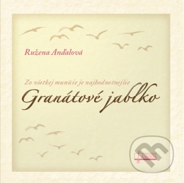 Kniha: Granátové jablko (Ružena Anďalová). Osveta, 2016 Kniha: Granátové jablko (Ružena Anďalová). Osveta, 2016