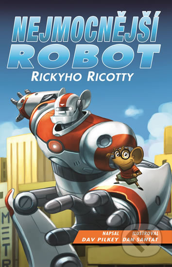 Kniha: Nejmocnější robot Rickyho Ricotty (Dav Pilkey). Baronet, 2017 Kniha: Nejmocnější robot Rickyho Ricotty (Dav Pilkey). Baronet, 2017