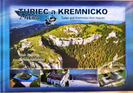 Kniha: Turiec a Kremnicko z neba (Milan Paprčka a Simona Nádašiová). CBS, 2016 Kniha: Turiec a Kremnicko z neba (Milan Paprčka a Simona Nádašiová). CBS, 2016