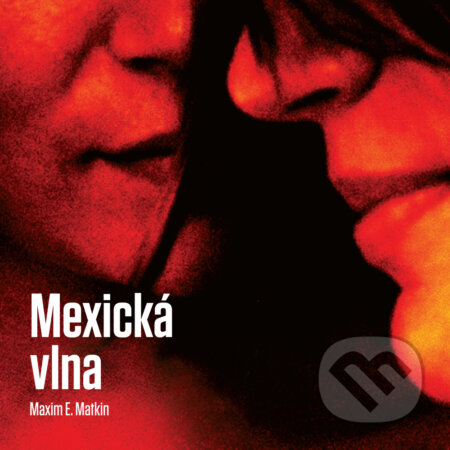 Audiokniha: Mexická vlna (Maxim E. Matkin). Wisteria Books, 2016 Audiokniha: Mexická vlna (Maxim E. Matkin). Wisteria Books, 2016