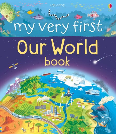 Kniha: My Very First Our World Book (Matthew Oldham). Usborne, 2016 Kniha: My Very First Our World Book (Matthew Oldham). Usborne, 2016