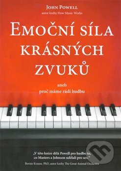 Kniha: Emoční síla krásných zvuků aneb proč máme rádi hudbu (John Powell). ANAG, 2018 Kniha: Emoční síla krásných zvuků aneb proč máme rádi hudbu (John Powell). ANAG, 2018