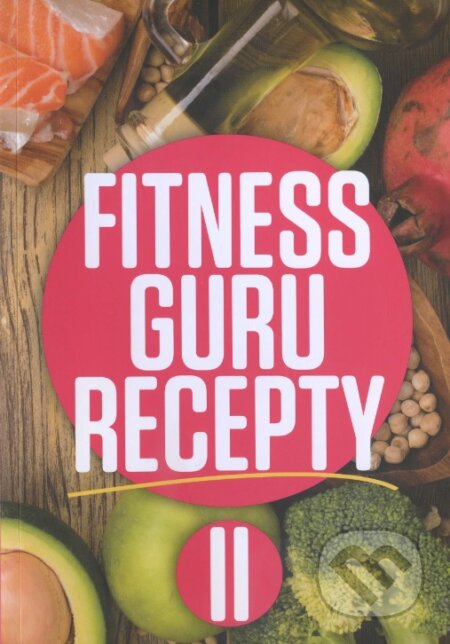 Kniha: Fitness Guru Recepty II. (Dominika Strašiftáková a Miroslav Kelij). Fitness Guru, 2016 Kniha: Fitness Guru Recepty II. (Dominika Strašiftáková a Miroslav Kelij). Fitness Guru, 2016