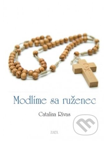 Kniha: Modlíme sa ruženec (Catalina Rivas). Zaex, 2016 Kniha: Modlíme sa ruženec (Catalina Rivas). Zaex, 2016