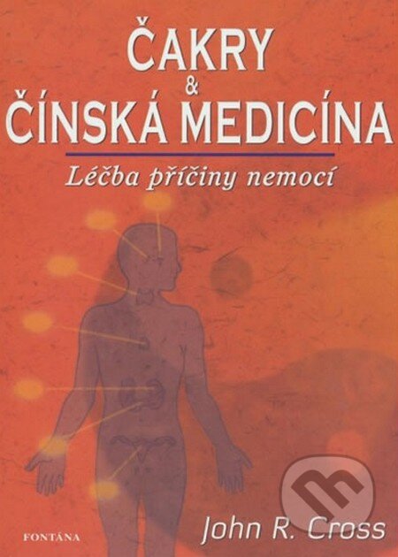 Kniha: Čakry a čínská medicína (John R. Cross). Fontána, 2016 Kniha: Čakry a čínská medicína (John R. Cross). Fontána, 2016