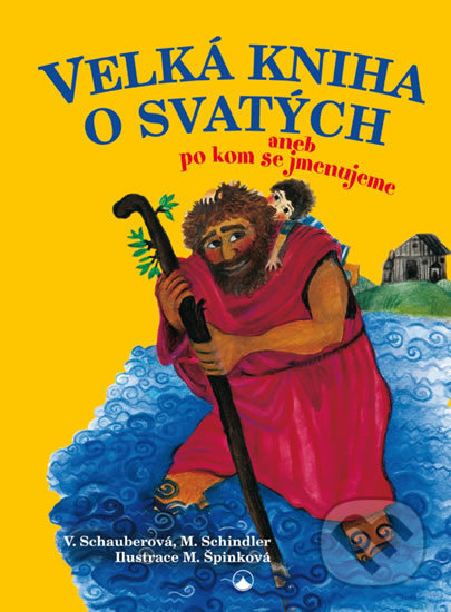 Kniha: Velká kniha o svatých aneb po kom se jmenujeme (Věra Schauberová a Michael Schindler). Karmelitánské nakladatelství, 2016 Kniha: Velká kniha o svatých aneb po kom se jmenujeme (Věra Schauberová a Michael Schindler). Karmelitánské nakladatelství, 2016
