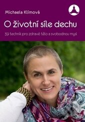 Kniha: O životní síle dechu (Michaela Klímová). Mishayoga - Michaela Klímová, 2016 Kniha: O životní síle dechu (Michaela Klímová). Mishayoga - Michaela Klímová, 2016