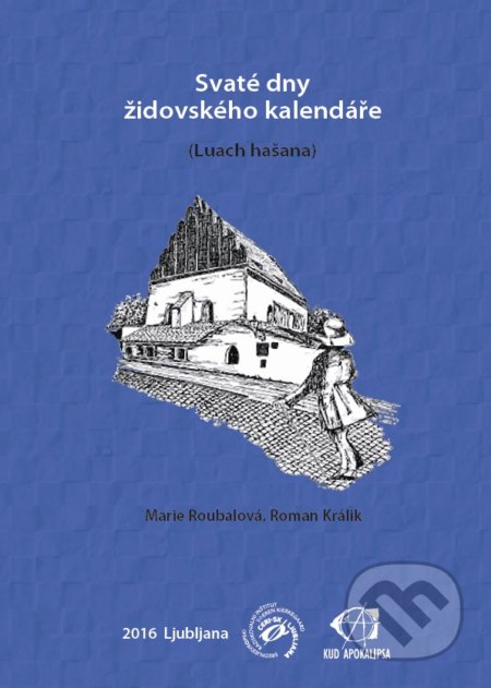Kniha: Svaté dny židovského kalendáře (Marie Roubalová a Roman Králik). KUD Apokalipsa Ľubľana, 2017 Kniha: Svaté dny židovského kalendáře (Marie Roubalová a Roman Králik). KUD Apokalipsa Ľubľana, 2017