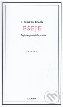 Kniha: Eseje. Logika rozpadajícího se světa (Hermann Broch). Dauphin, 2016 Kniha: Eseje. Logika rozpadajícího se světa (Hermann Broch). Dauphin, 2016
