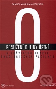 Kniha: Postižení dutiny ústní a trávicího traktu onkologických pacientů (Samuel Vokurka). Current media, 2016 Kniha: Postižení dutiny ústní a trávicího traktu onkologických pacientů (Samuel Vokurka). Current media, 2016