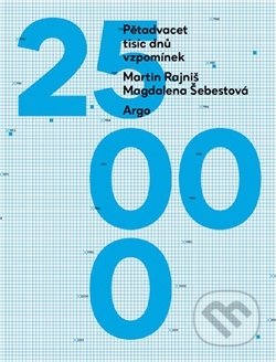 Kniha: Pětadvacet tisíc dnů vzpomínek (Martin Rajniš). Argo, 2016 Kniha: Pětadvacet tisíc dnů vzpomínek (Martin Rajniš). Argo, 2016