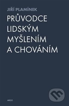 Kniha: Průvodce lidským myšlením a chováním (Jiří Plamínek). Argo, 2016 Kniha: Průvodce lidským myšlením a chováním (Jiří Plamínek). Argo, 2016