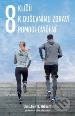 Kniha: 8 klíčů k duševnímu zdraví díky cvičení (Christina G. Hibbert). ANAG, 2018 Kniha: 8 klíčů k duševnímu zdraví díky cvičení (Christina G. Hibbert). ANAG, 2018