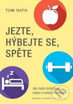 Kniha: Jezte, hýbejte se, spěte (Tom Rath). ANAG, 2017 Kniha: Jezte, hýbejte se, spěte (Tom Rath). ANAG, 2017