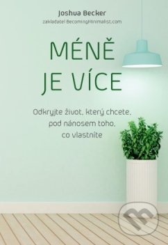 Kniha: Méně je více (Joshua Becker). ANAG, 2018 Kniha: Méně je více (Joshua Becker). ANAG, 2018