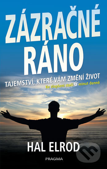 Kniha: Zázračné ráno (Hal Elrod). Pragma, 2017 Kniha: Zázračné ráno (Hal Elrod). Pragma, 2017