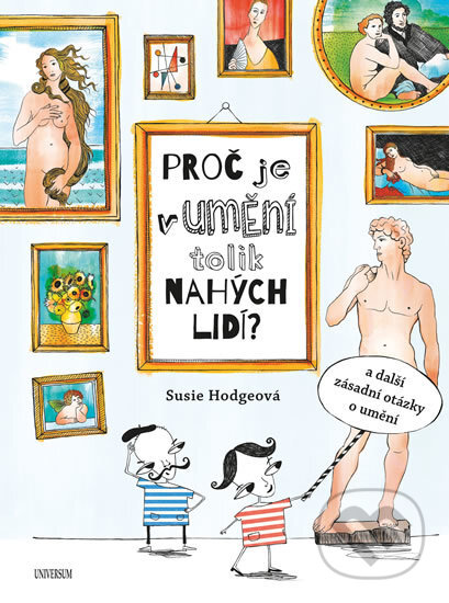 Kniha: Proč je v umění tolik nahých lidí a další zásadní otázky o umění (Susie Hodge). Universum, 2017 Kniha: Proč je v umění tolik nahých lidí a další zásadní otázky o umění (Susie Hodge). Universum, 2017