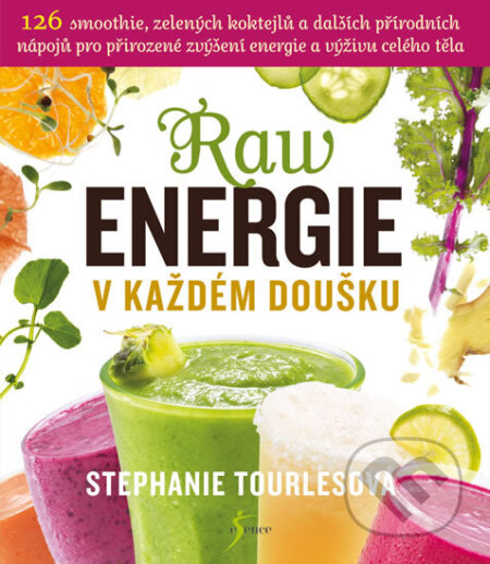 Kniha: Raw energie v každém doušku (Stephanie Tourles). Esence, 2017 Kniha: Raw energie v každém doušku (Stephanie Tourles). Esence, 2017