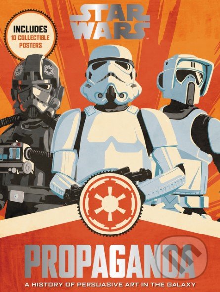 Kniha: Star Wars Propaganda (Pablo Hidalgo). Argo, 2016 Kniha: Star Wars Propaganda (Pablo Hidalgo). Argo, 2016